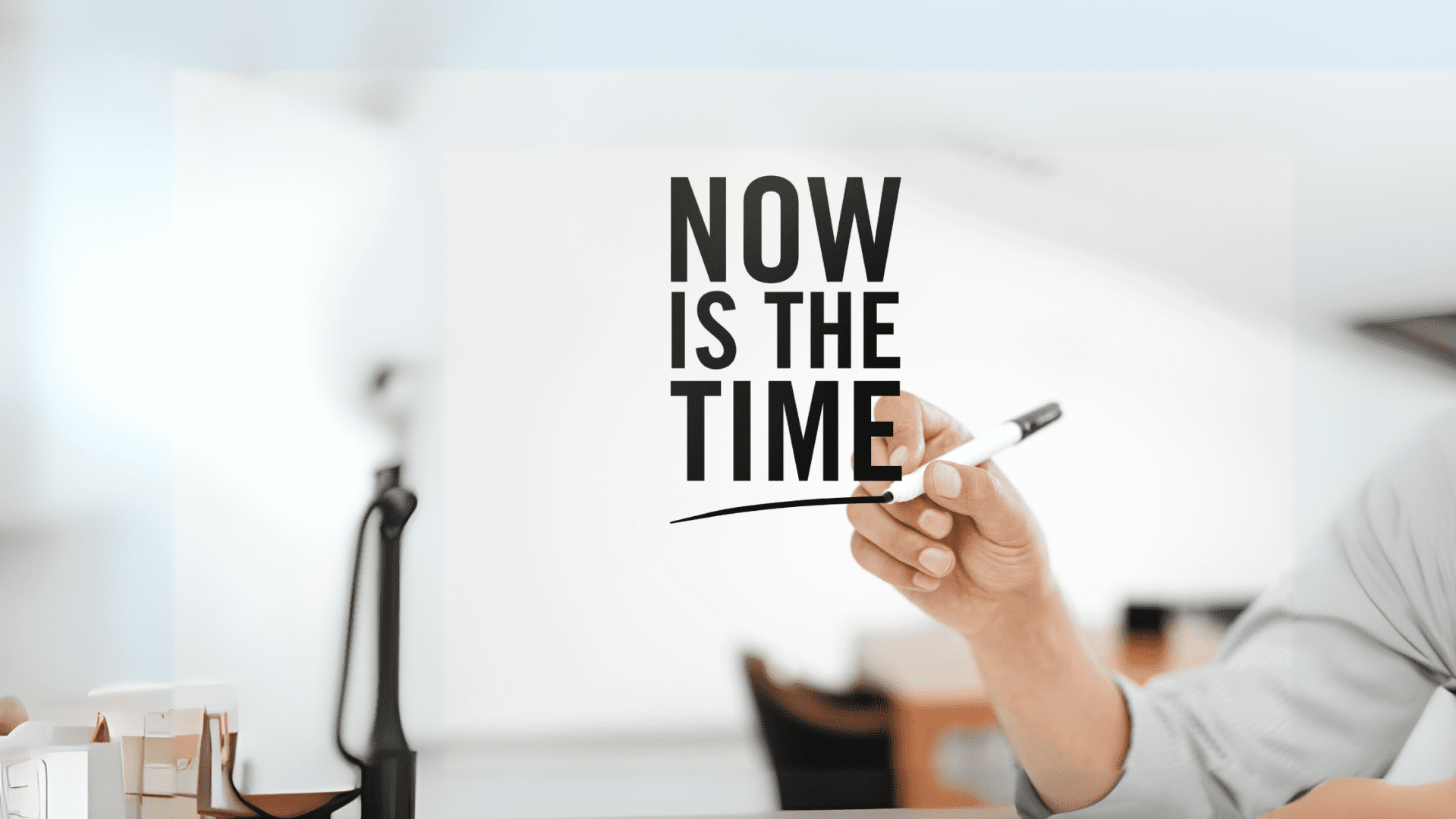 Now is the time